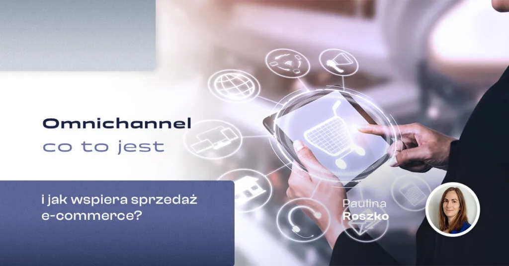 Zdjęcie Omnichannel - co to? Rewolucja w strategii sprzedaży